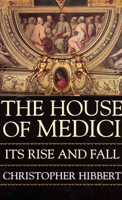 House of Medici: Its Rise and Fall