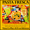 Pasta Fresca: An Exuberant Collection of Fresh, Vivid and Uncomplicated Pasta Recipes from the Authors of Cucina Fresca