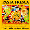 Pasta Fresca: An Exuberant Collection of Fresh, Vivid and Uncomplicated Pasta Recipes from the Authors of Cucina Fresca