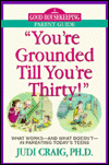 You're Grounded till You're Thirty!: What Works--And What Doesn't--In Parenting Today's Teens