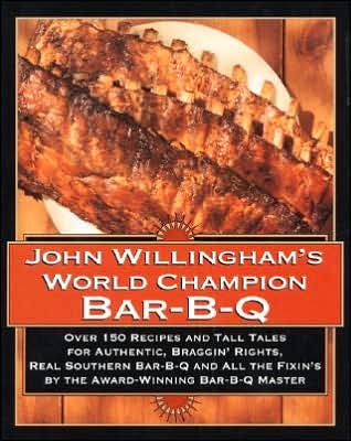John Willingham's World Champion Bar-B-q: Over 150 Recipes And Tall Tales For Authentic...
