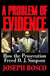 Problem of Evidence: How the Prosecution Freed O.J. Simpson
