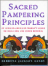 Sacred Pampering Principles: An African-American Woman's Guide to Self-Care and Inner Renewal