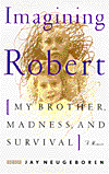 Imagining Robert: My Brother, Madness and Survival: A Memoir