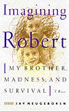 Imagining Robert: My Brother, Madness and Survival: A Memoir