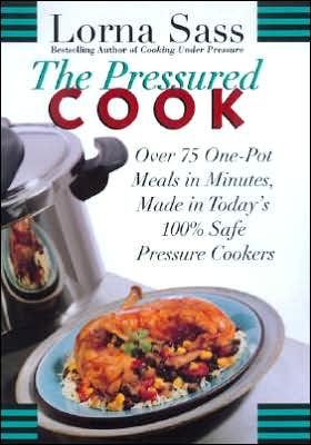 Pressured Cook: Over 75 One-Pot Meals In Minutes, Made In Today's 100% Safe Pressure Cookers