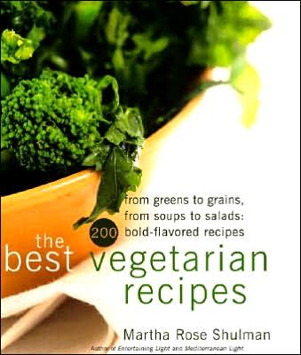 The Best Vegetarian Recipes: From Greens to Grains, from Soups to Salads - 200 Bold-Flavored Recipes