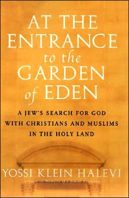 At the Entrance to the Garden of Eden: A Jew's Search for God with Christians and Muslims in the Holy Land