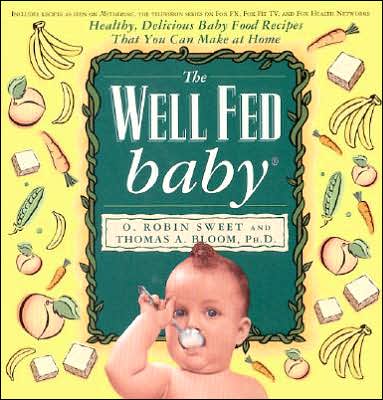 Well Fed Baby: Healthy, Delicious Baby Food Recipes That You Can Make at Home