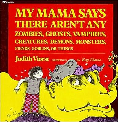 My Mama Says There Aren't Any Zombies, Ghosts, Vampires, Creatures, Demons, Monsters, Fiends, Goblins or Things