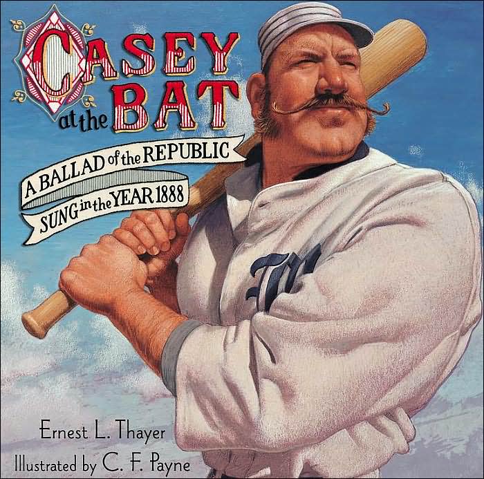 Casey at the Bat: A Ballad of the Republic, Sung in the Year 1888