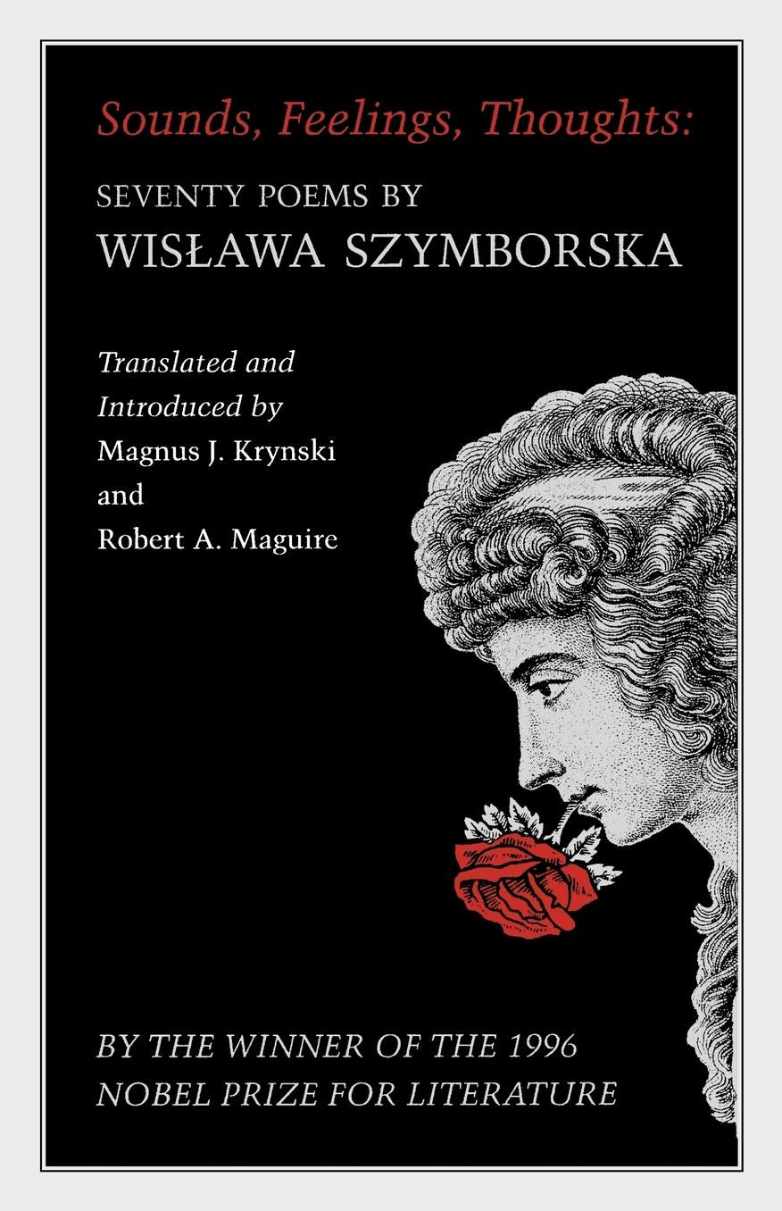 Sounds, Feelings, Thoughts: Seventy Poems by Wislawa Szymborska