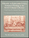 The Robert Lehman Collection at the Metropolitan Museum of Art, Volume VII: Fifteenth- to Eighteenth-Century European Drawings: Central Europe, The Netherlands, France, England