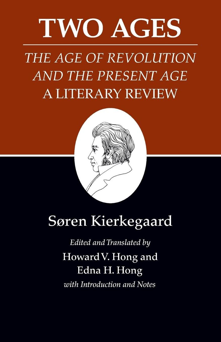 Kierkegaard's Writings, XIV: Two Ages: "The Age of Revolution" and the "Present Age" A Literary Review