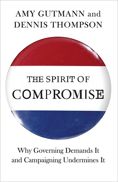 The Spirit of Compromise: Why Governing Demands It and Campaigning Undermines It