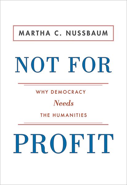 Not for Profit: Why Democracy Needs the Humanities