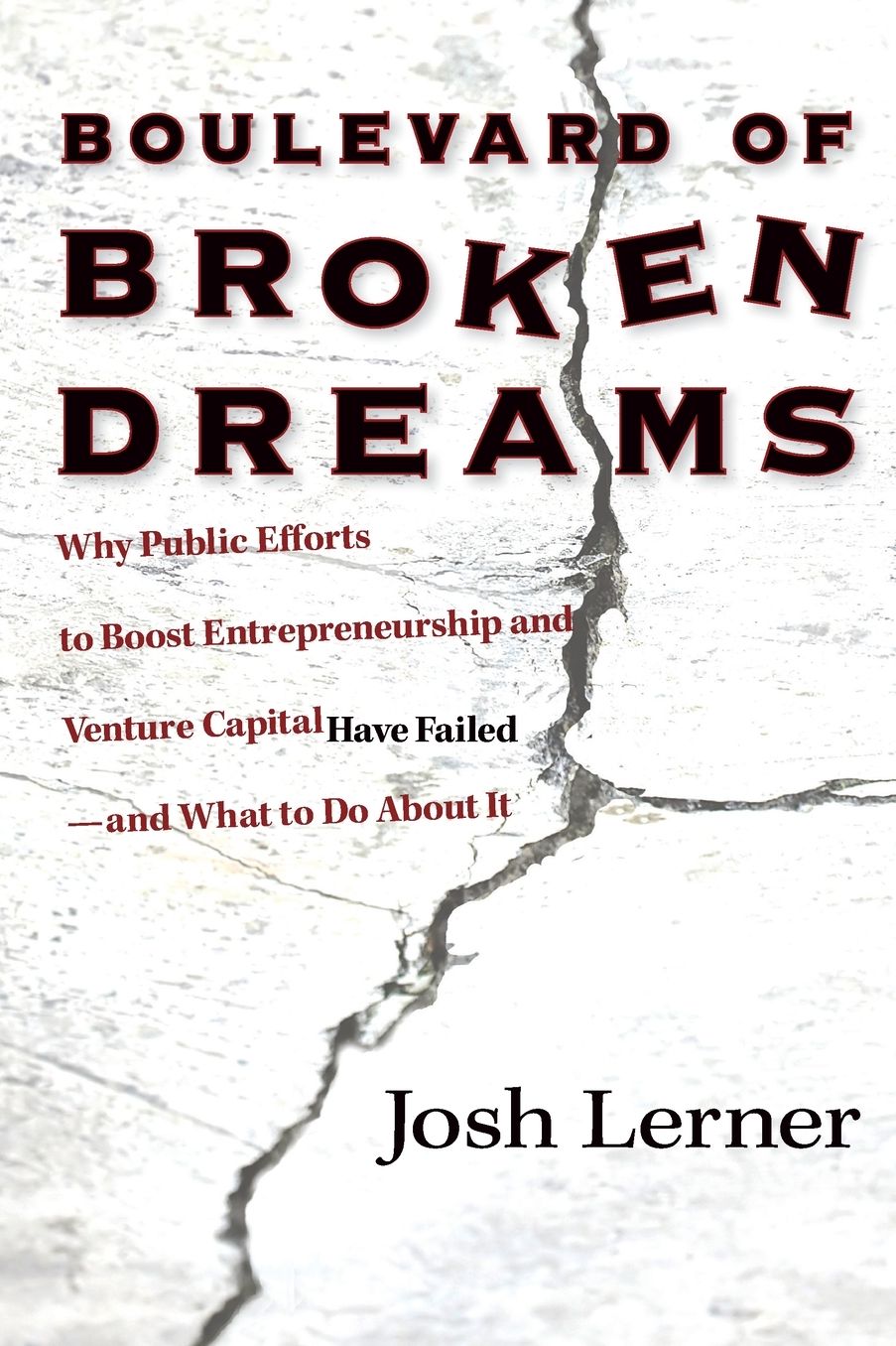 Boulevard of Broken Dreams: Why Public Efforts to Boost Entrepreneurship and Venture Capital Have Failed--and What to Do About It