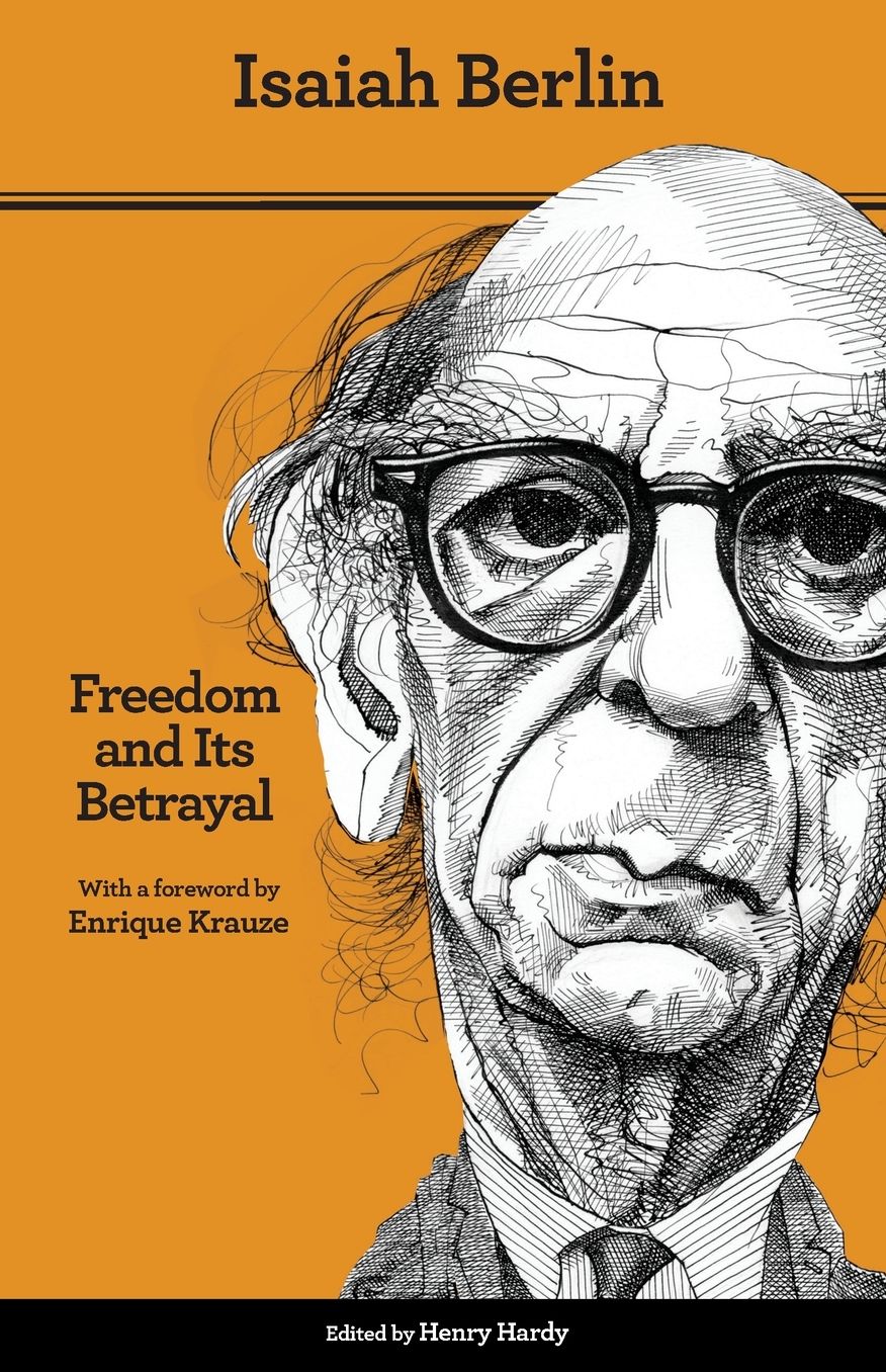 Freedom and Its Betrayal : Six Enemies of Human Liberty