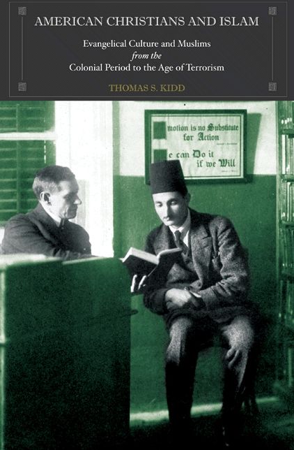 American Christians and Islam: Evangelical Culture and Muslims from the Colonial Period to the Age of Terrorism...