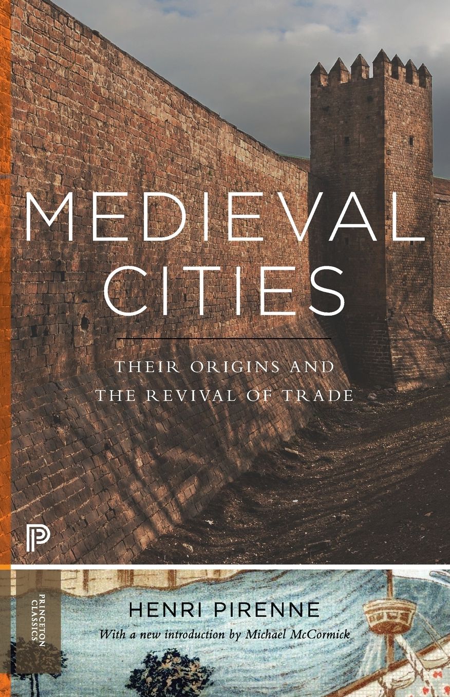 Medieval Cities: Their Origins and the Revival of Trade With New Introduction