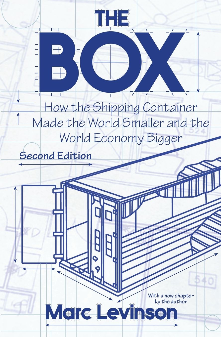 The Box: How the Shipping Container Made the World Smaller and the World Economy Bigger - Second Edition with a new chapter by the author