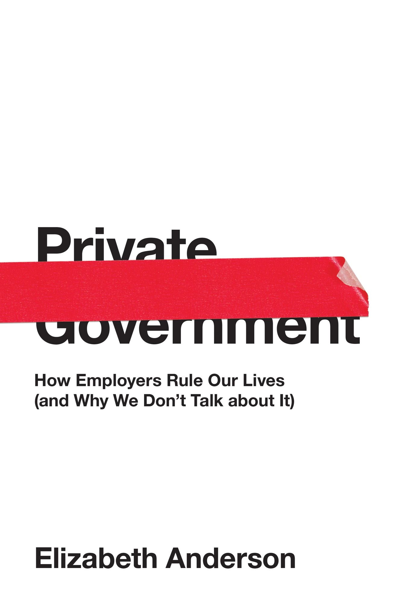 Private Government: How Employers Rule Our Lives