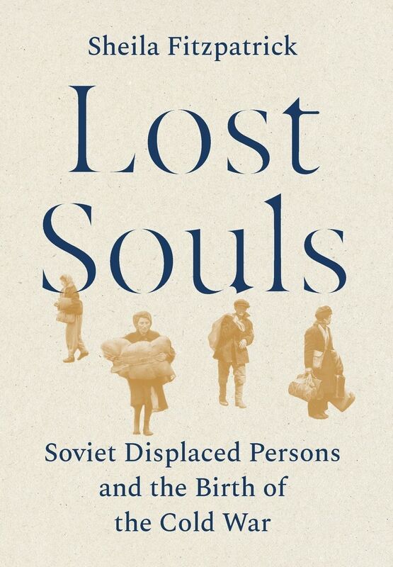 Lost Souls: Soviet Displaced Persons and the Birth of the Cold War
