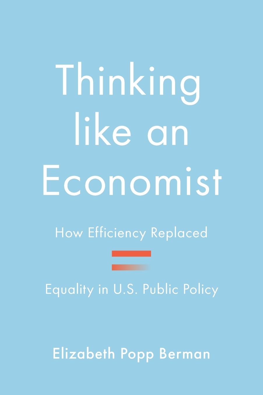 Thinking like an Economist: How Efficiency Replaced Equality in U.S. Public Policy