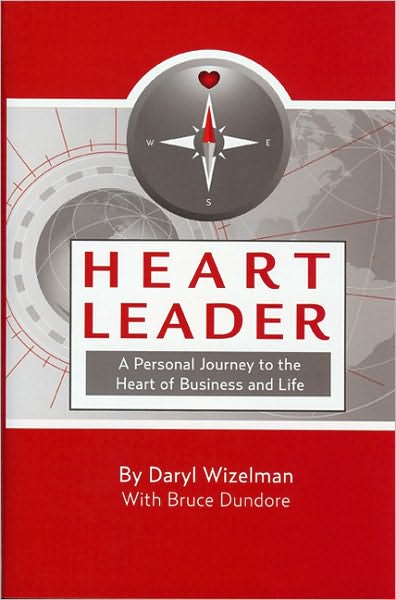 Heart Leader: A Personal Journey to the Heart of Business and Life