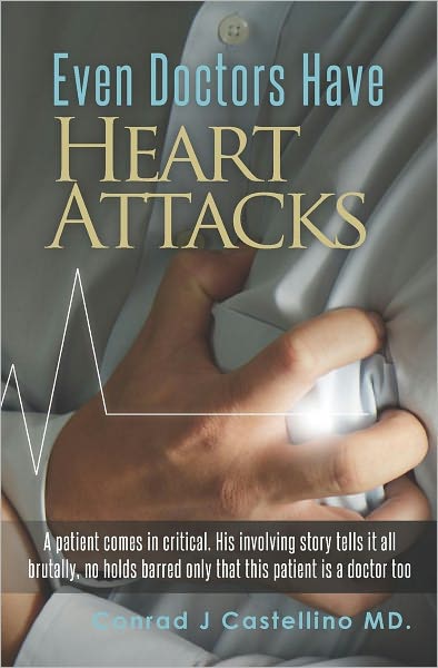 Even Doctors have heart Attacks: A patient comes in critical. His involving story tells it all brutally, no holds barred only that this patient Is a doctor Too