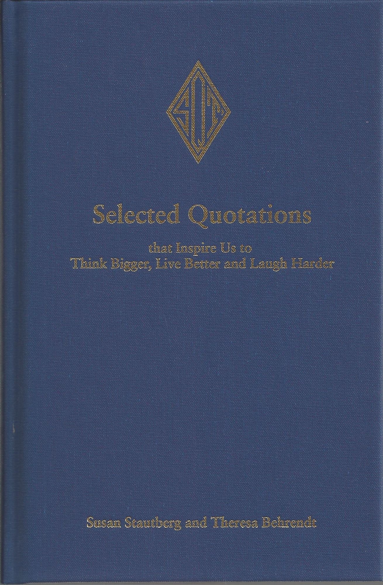 Selected Quotations that Inspire Us to Think Bigger, Live Better and Laugh Harder