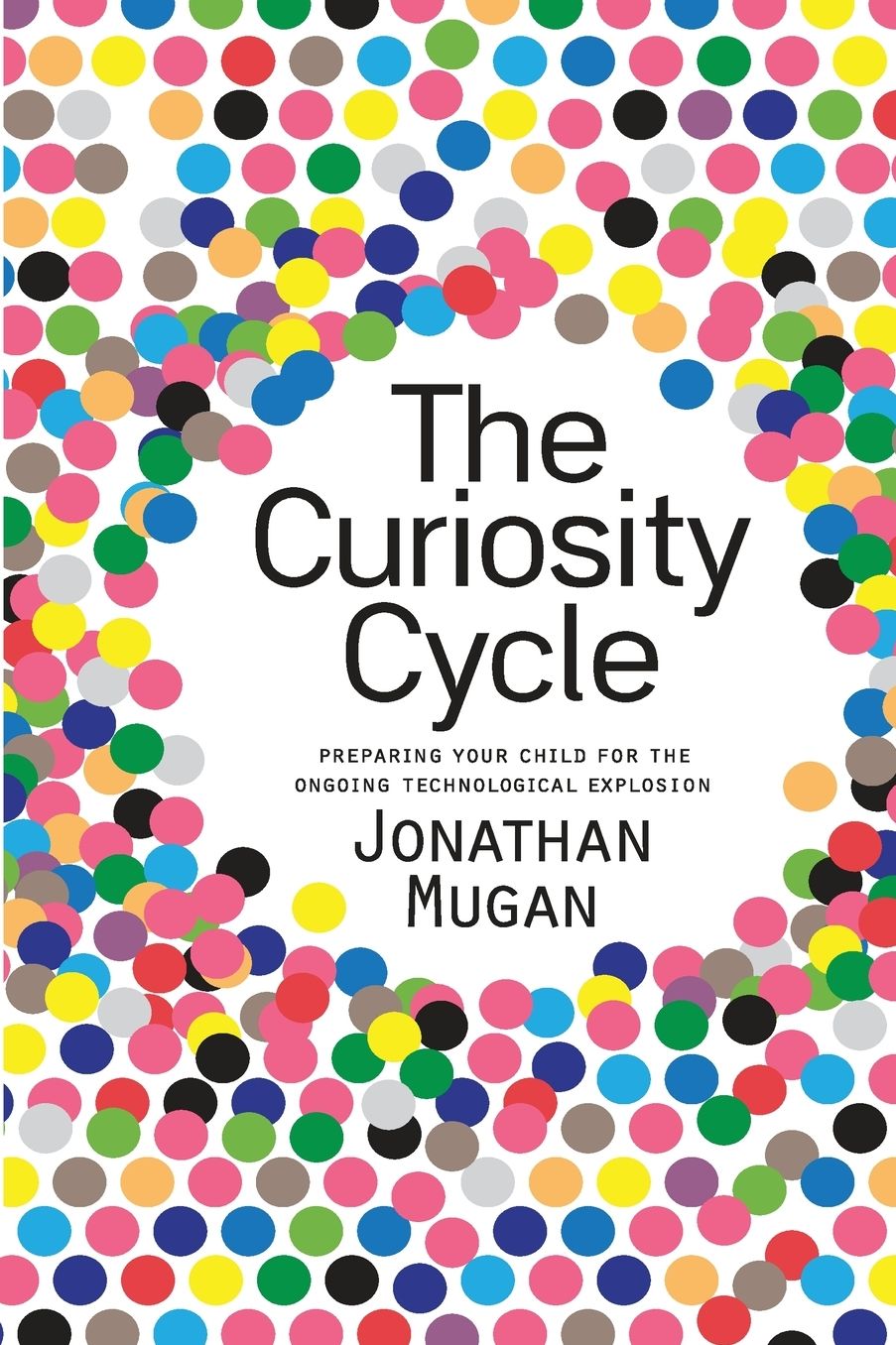 The Curiosity Cycle (Second Edition): Preparing Your Child for the Ongoing Technological Explosion