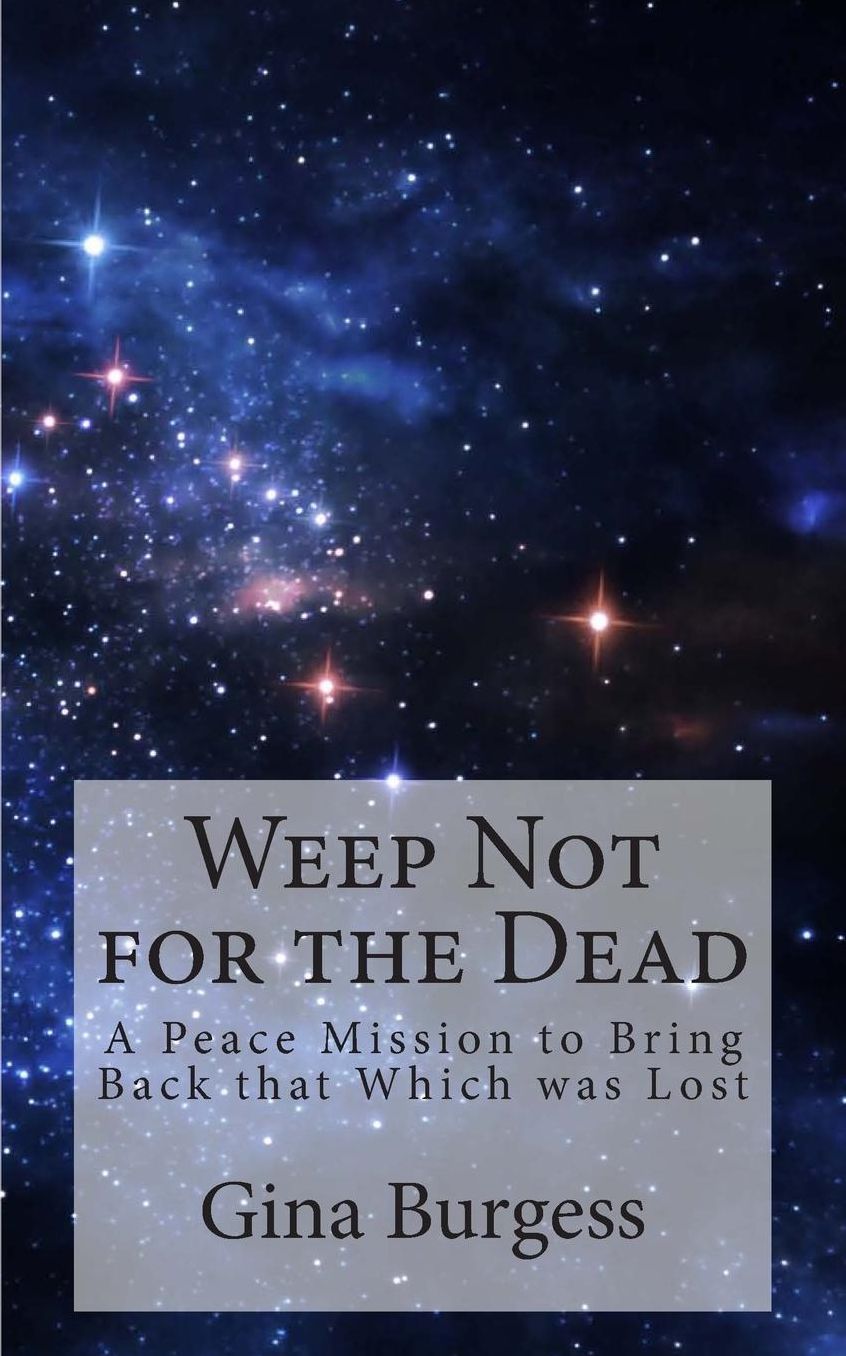Weep Not for the Dead: A Peace Mission to Bring Back that Which was Lost