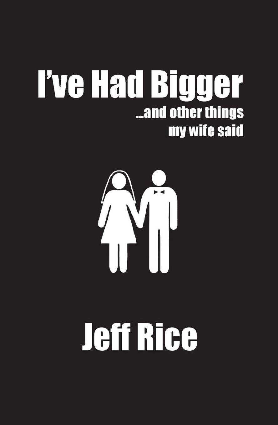 I've Had Bigger: And Other Things My Wife Said