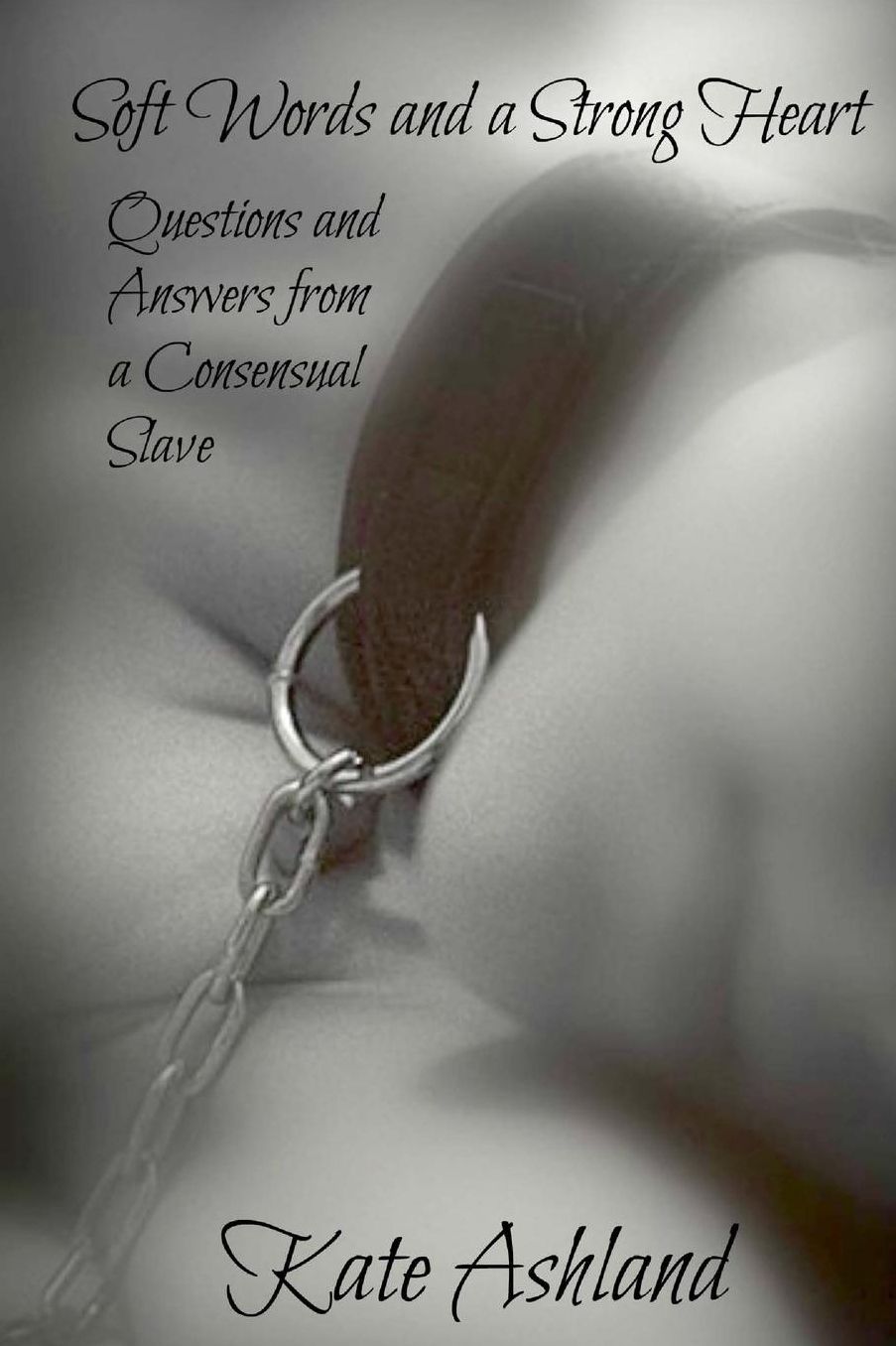 Soft Words and a Strong Heart: Questions and Answers from a Consensual Slave