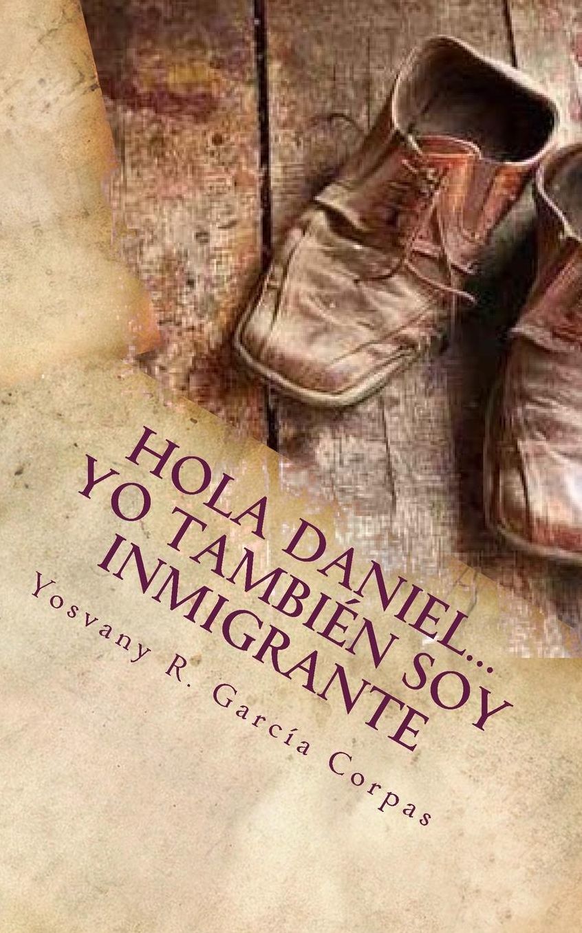 Hola Daniel... Yo también soy inmigrante.