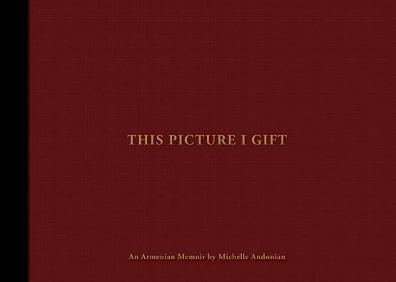 This Picture I Gift: An Armenian Memoir