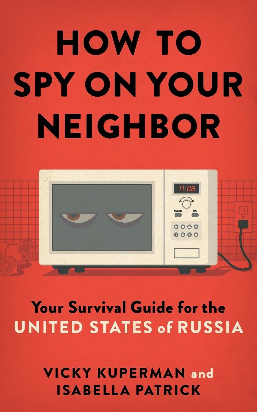 How to Spy on Your Neighbor: Your Survival Guide for the United States of Russia