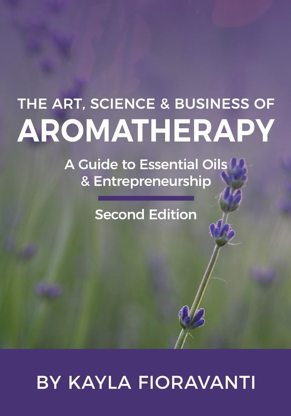 The Art, Science and Business of Aromatherapy: Your Essential Oil & Entrepreneurship Guide