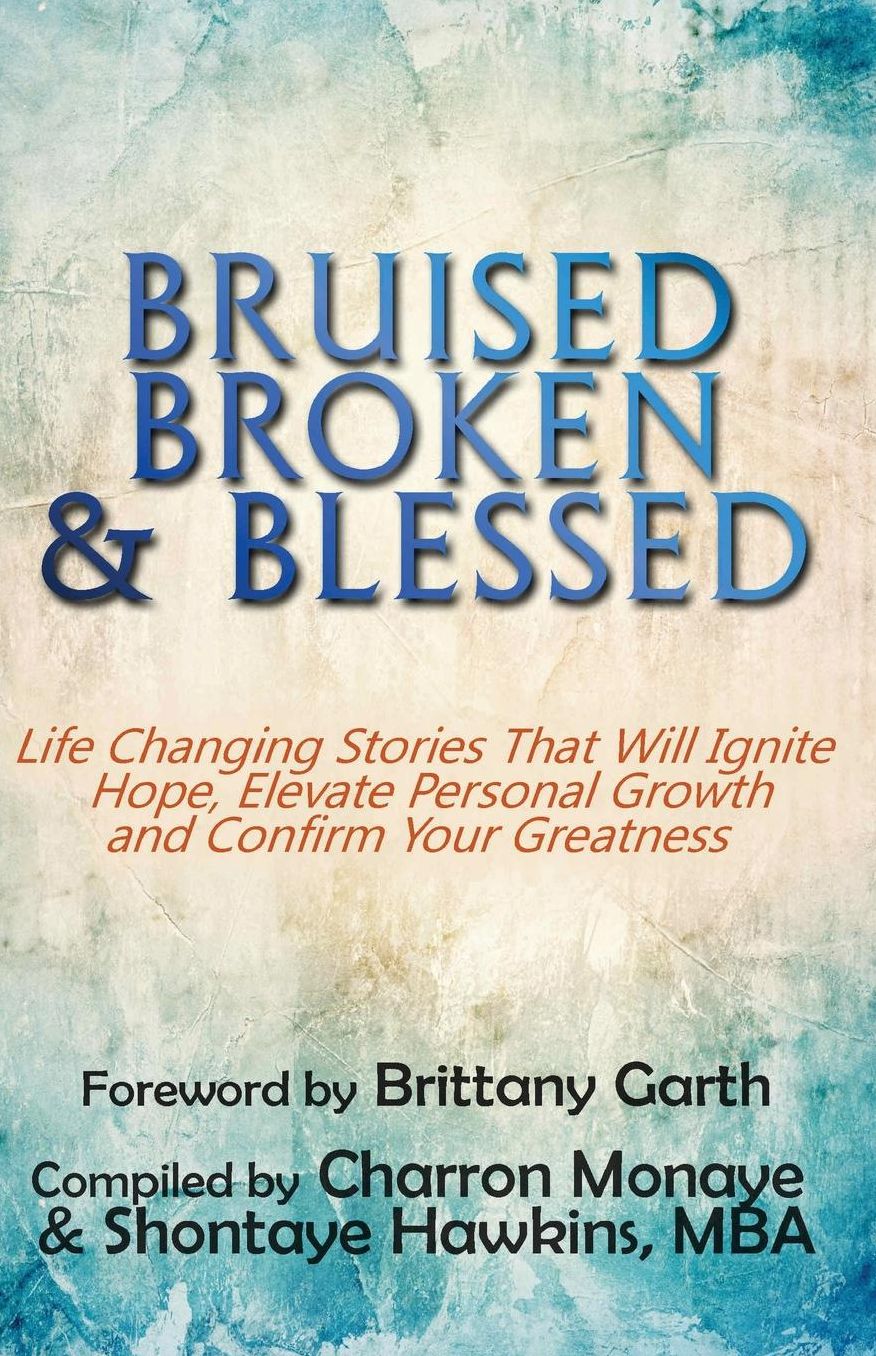 Bruised, Broken, and Blessed: Life Changing Stories That Will Ignite Hope, Elevate Personal Growth, and Confirm Your Greatness