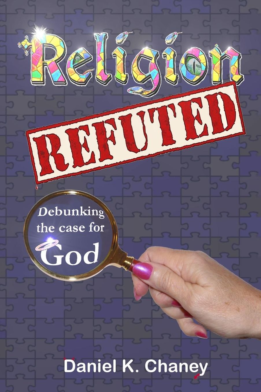 Religion Refuted: Debunking the case for God