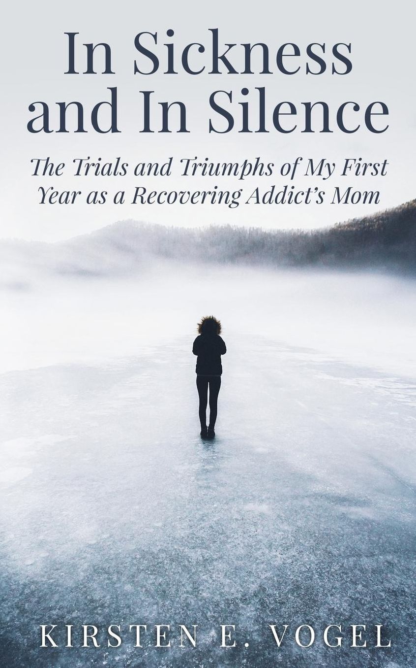 In Sickness and In Silence: The Trials and Triumphs of My First Year as a Recovering Addict's Mom