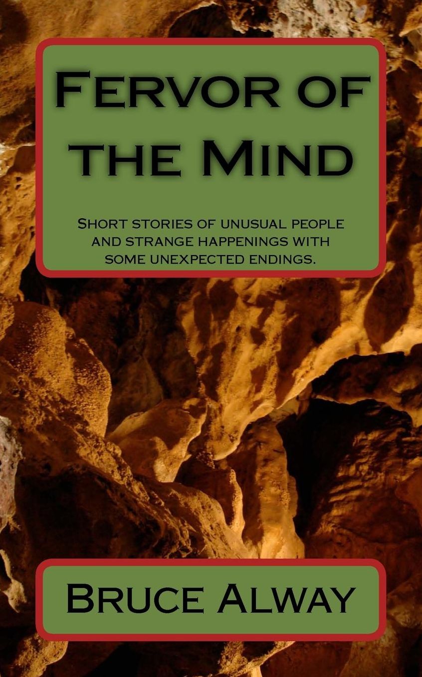 Fervor of the Mind: Short stories of unusual people and strange happenings.