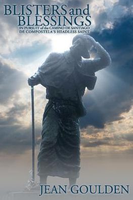 Blisters and Blessings: In Pursuit of the Camino de Santiago de Compostela's Headless Saint