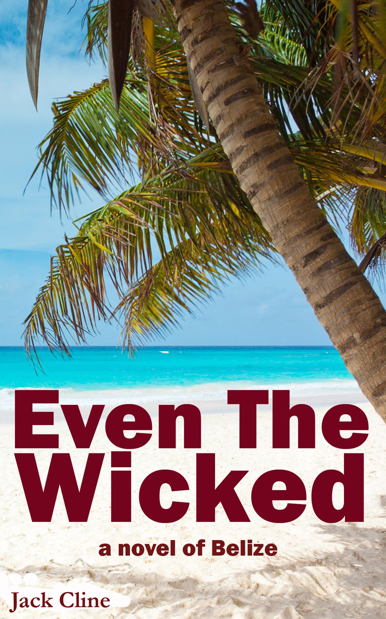 Even The Wicked: A Novel of Belize