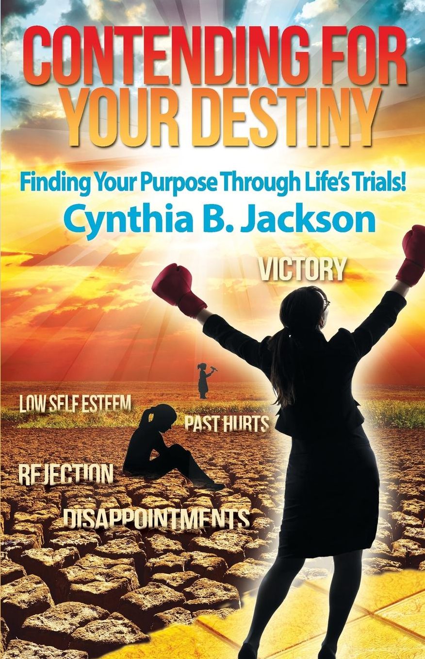 Contending for Your Destiny: Finding your Purpose through Life's trials