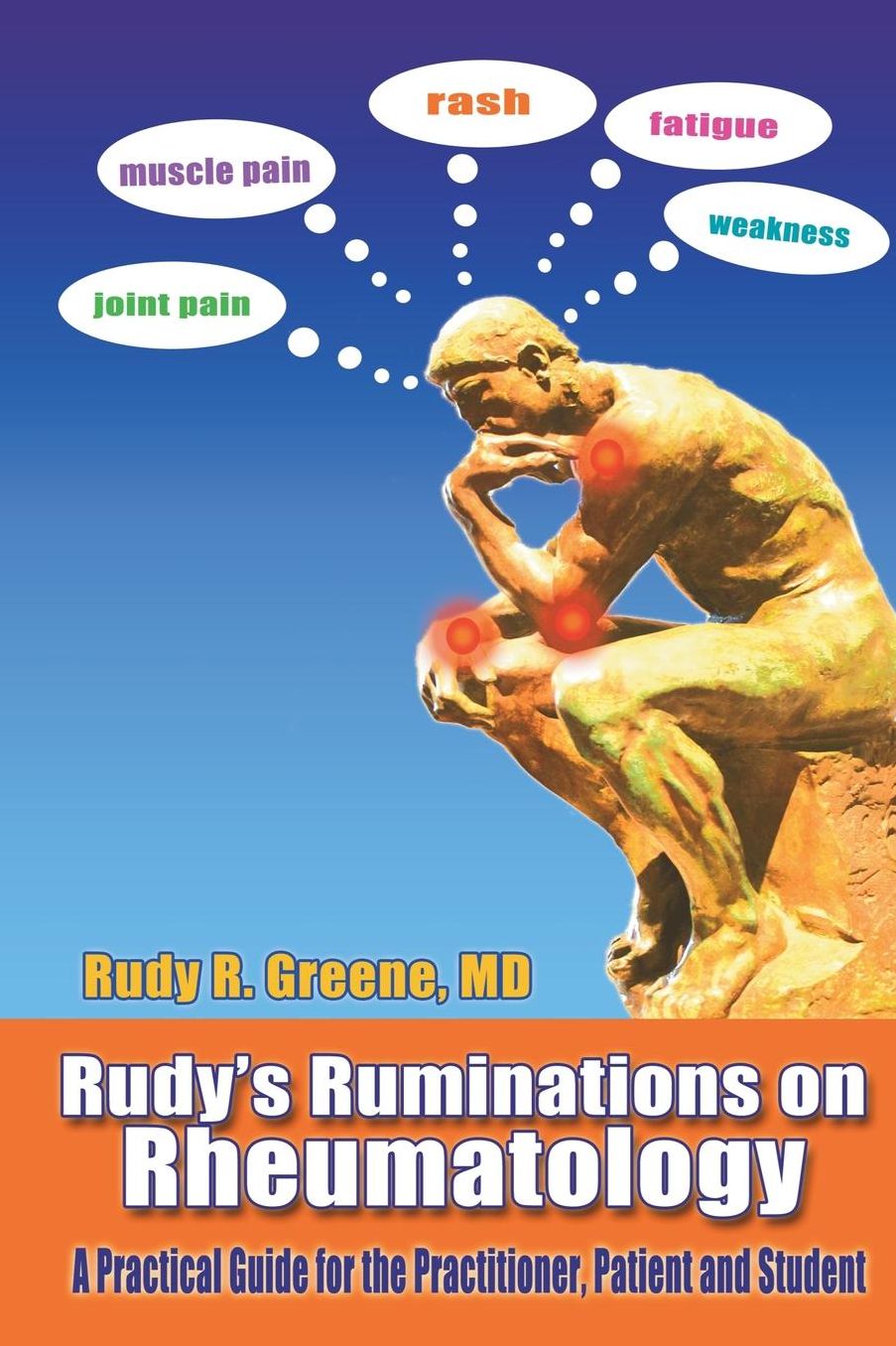Rudy's Ruminations On Rheumatology: A Guide for The Practitioner, The Patient and The Student - Updated Version