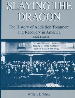 Slaying the Dragon: The History of Addiction Treatment and Recovery in America