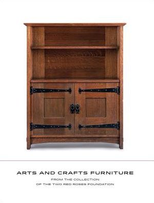 Arts and Crafts Furniture: From the Collection of the Two Red Roses Foundation