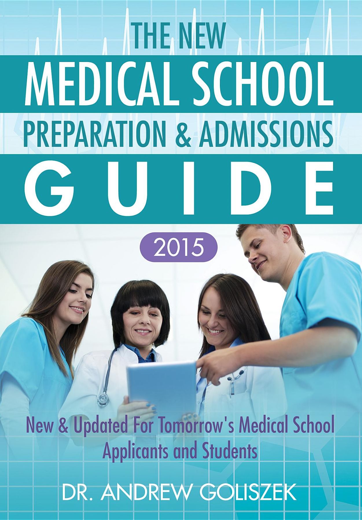 The New Medical School Preparation & Admissions Guide: New & Updated for Tomorrow's Medical School Applicants and Students